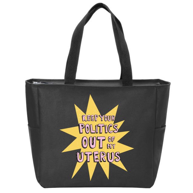 Keep Your Politics Out Of My Uterus Zip Tote Bag