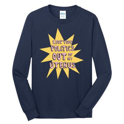 Keep Your Politics Out Of My Uterus Tall Long Sleeve T-Shirt