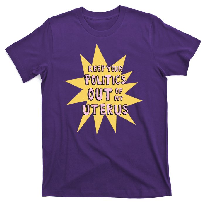 Keep Your Politics Out Of My Uterus T-Shirt