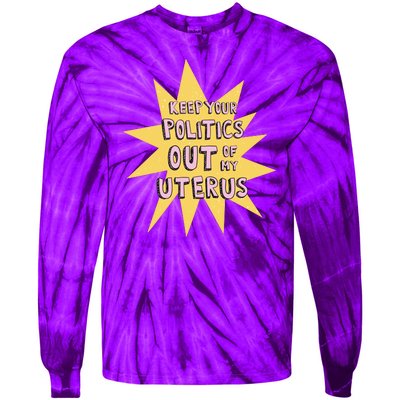 Keep Your Politics Out Of My Uterus Tie-Dye Long Sleeve Shirt