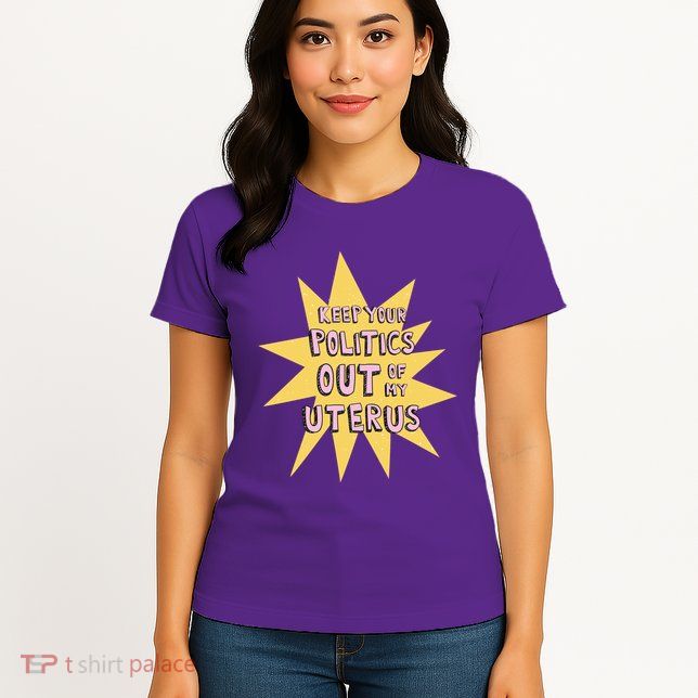 Keep Your Politics Out Of My Uterus Womens T-Shirt