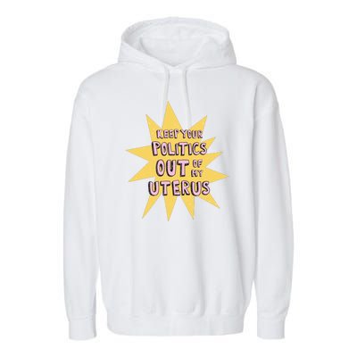 Keep Your Politics Out Of My Uterus Garment-Dyed Fleece Hoodie