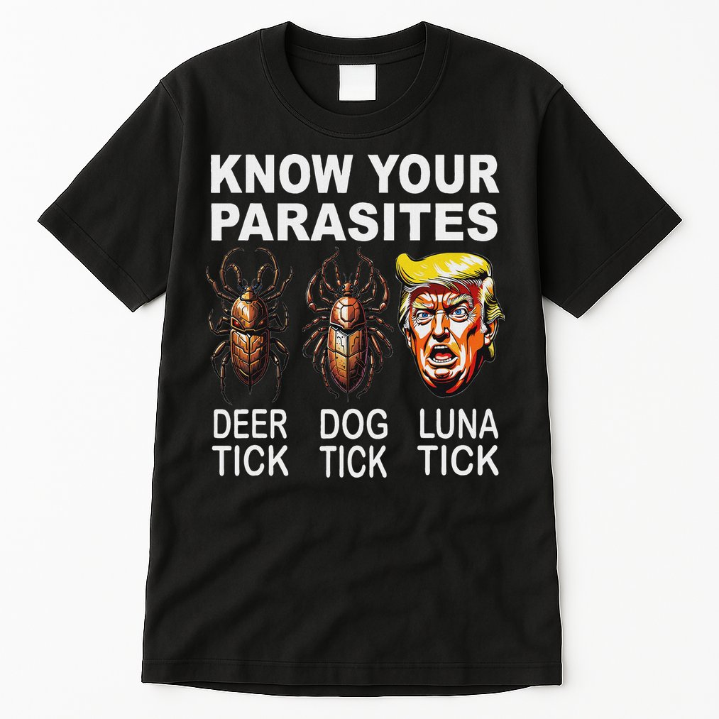 Know Your Parasites Anti Trump Funny Luna Tick Democrat Tall T-Shirt