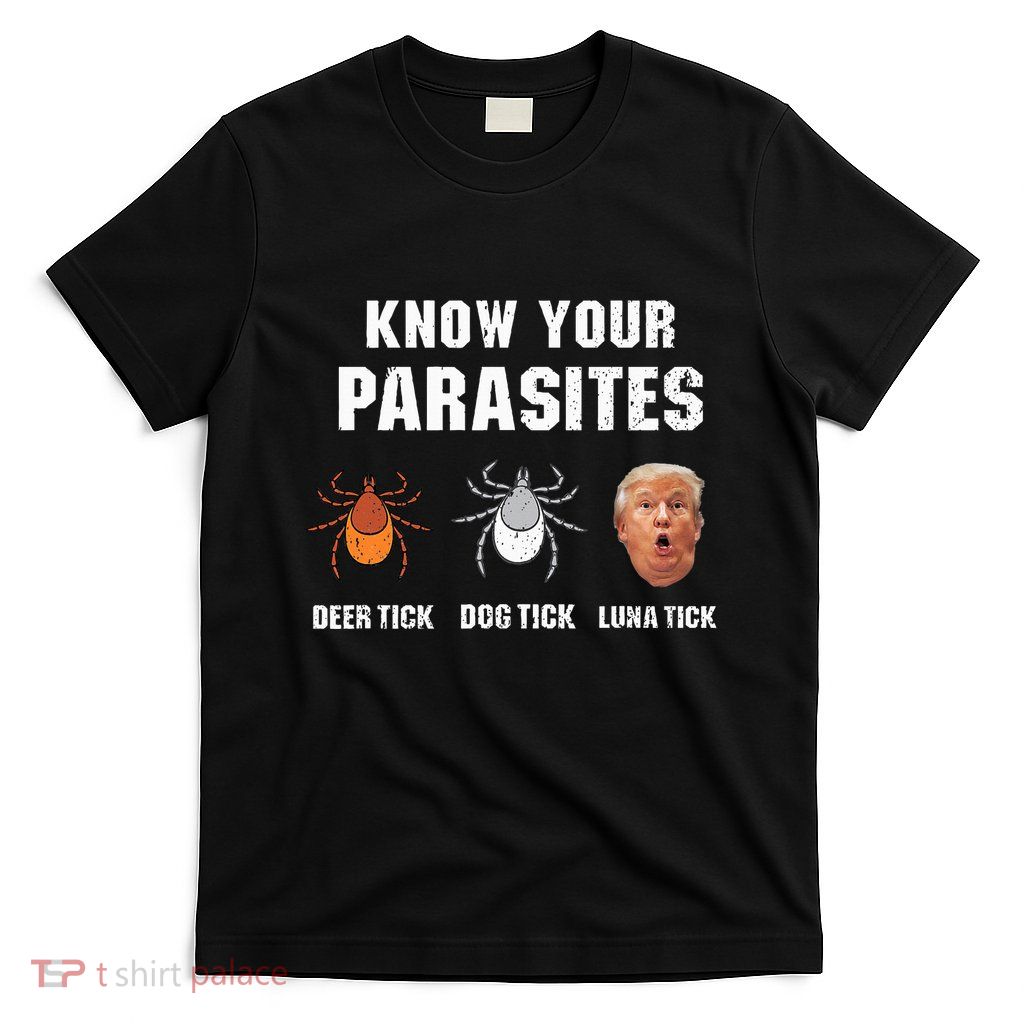 Know Your Parasites Funny Anti Trump T-Shirt