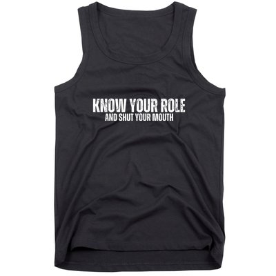 Know Your Role And Shut Your Mouth Tank Top