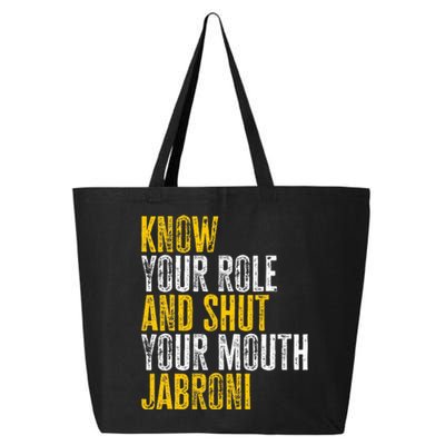 Know Your Role And Shut Your Mouth Jabroni 25L Jumbo Tote