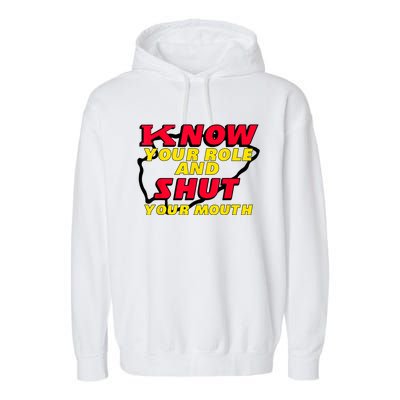 Know Your Role And Shut Your Mouth Garment-Dyed Fleece Hoodie