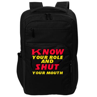 Know Your Role And Shut Your Mouth Impact Tech Backpack