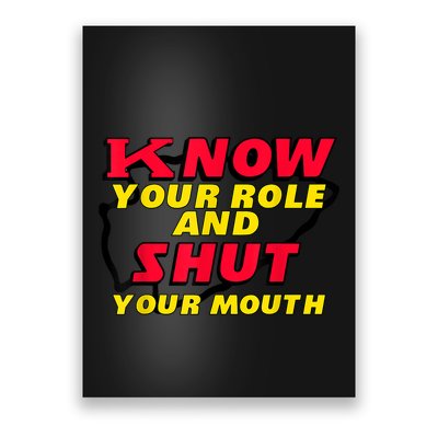 Know Your Role And Shut Your Mouth Poster