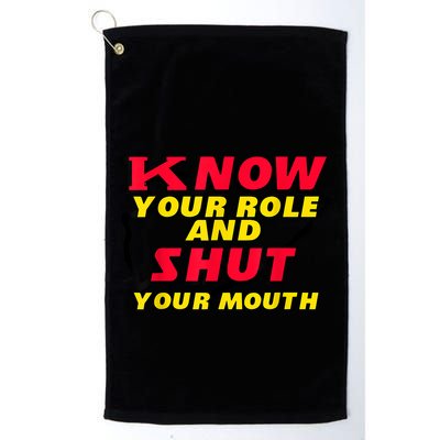 Know Your Role And Shut Your Mouth Golf Towel