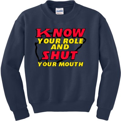 Know Your Role And Shut Your Mouth Kids Sweatshirt