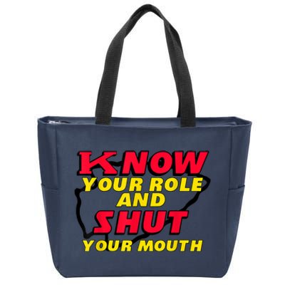 Know Your Role And Shut Your Mouth Zip Tote Bag