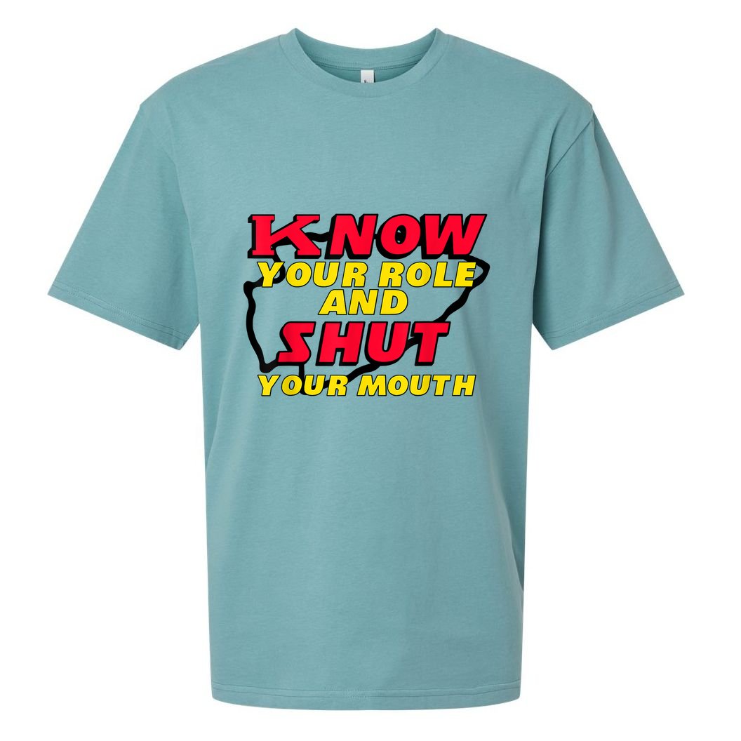 Know Your Role And Shut Your Mouth Sueded Cloud Jersey T-Shirt