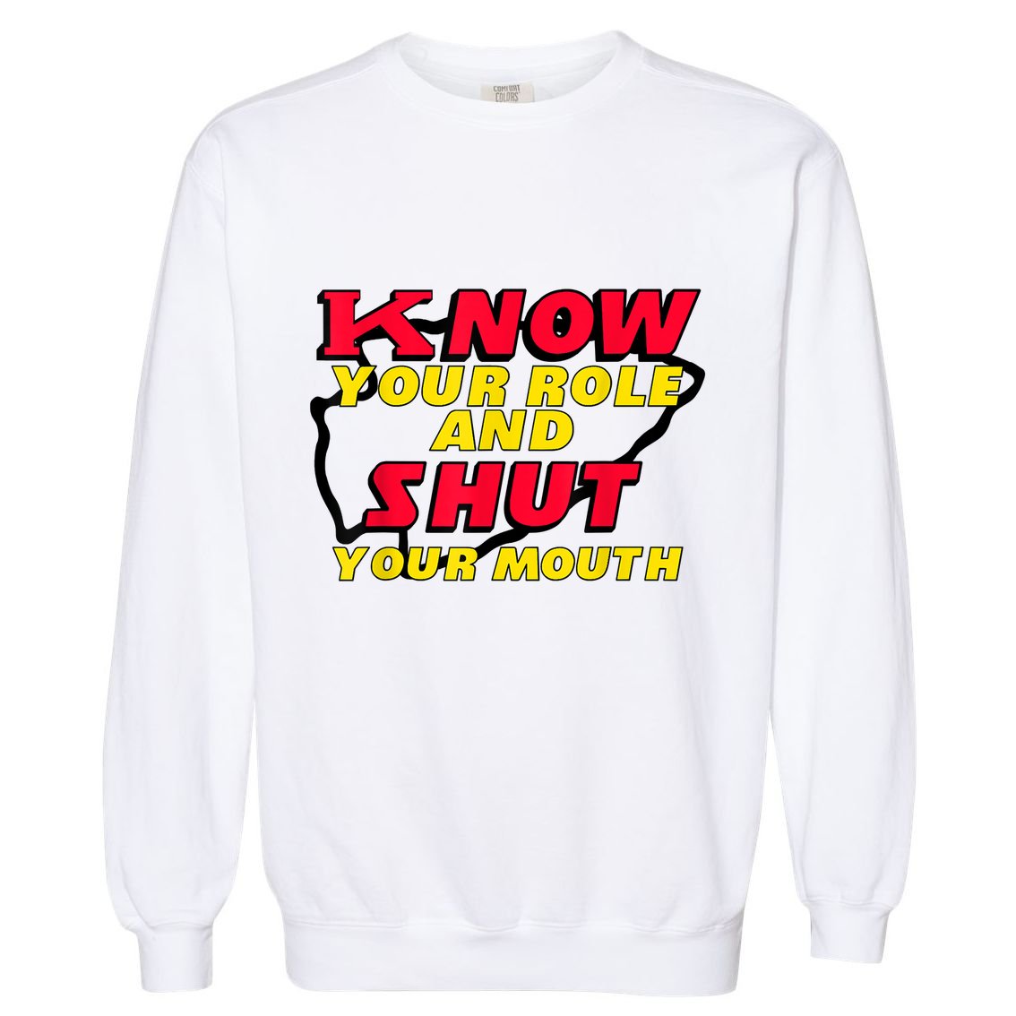 Know Your Role And Shut Your Mouth Garment-Dyed Sweatshirt