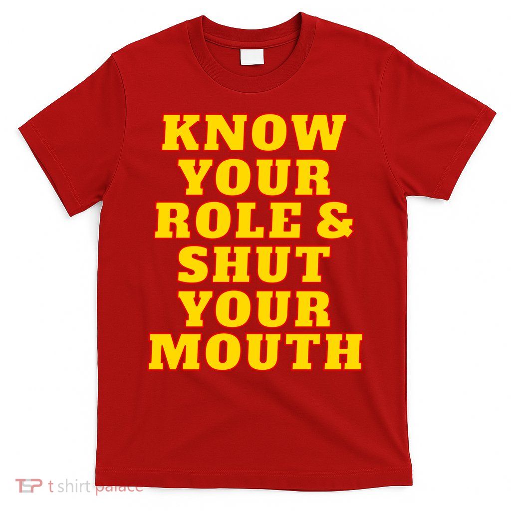 Know Your Role And Shut Your Mouth Kansas City Football Fan T-Shirt