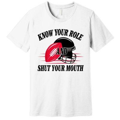 Know Your Role And Shut Your Mouth You Jabroni Premium T-Shirt