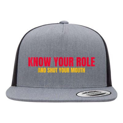 Know Your Role And Shut Your Mouth You Jabroni Flat Bill Trucker Hat