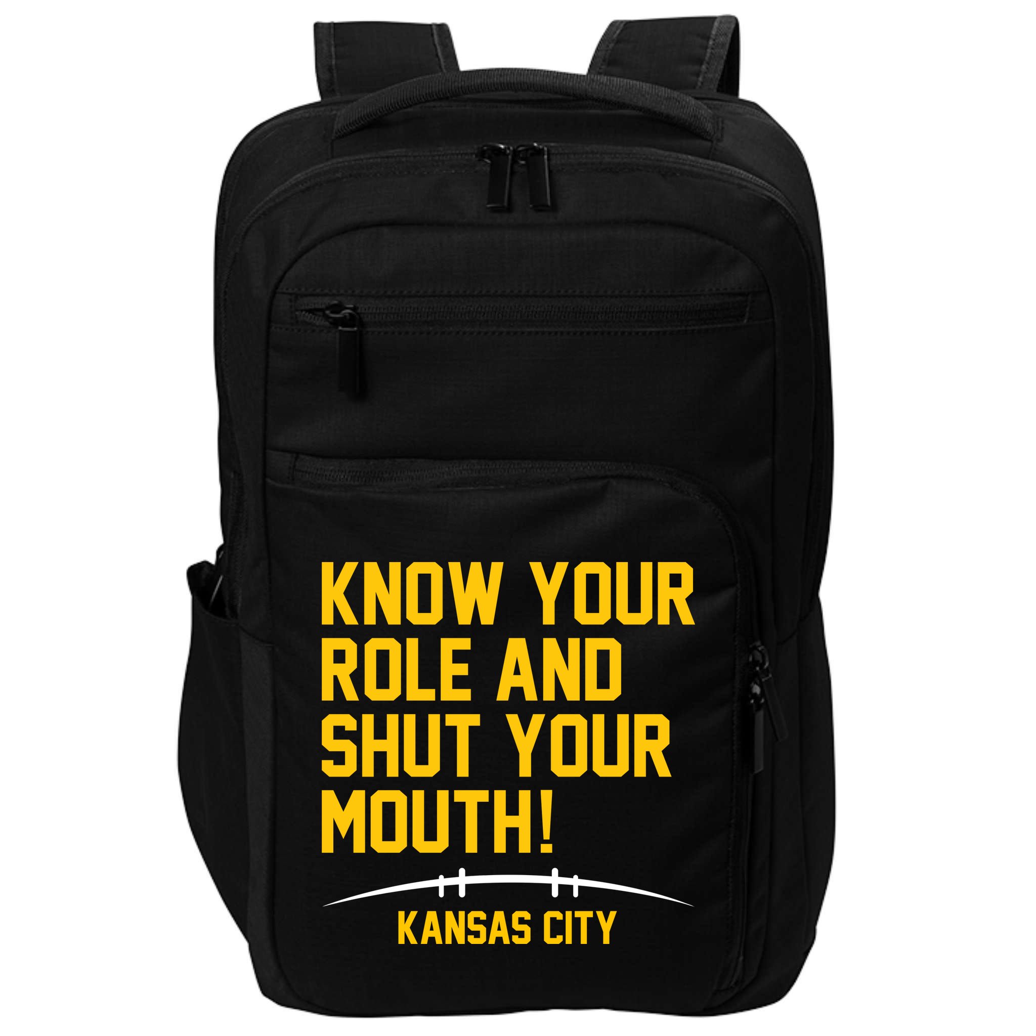 Know Your Role And Shut Your Mouth Kansas City Impact Tech Backpack