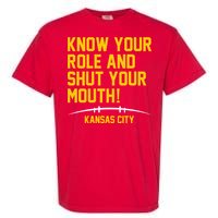 Know Your Role And Shut Your Mouth Kansas City Garment-Dyed Heavyweight T-Shirt