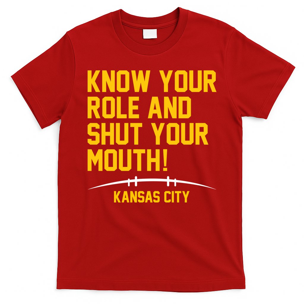 Know Your Role And Shut Your Mouth Kansas City T-Shirt