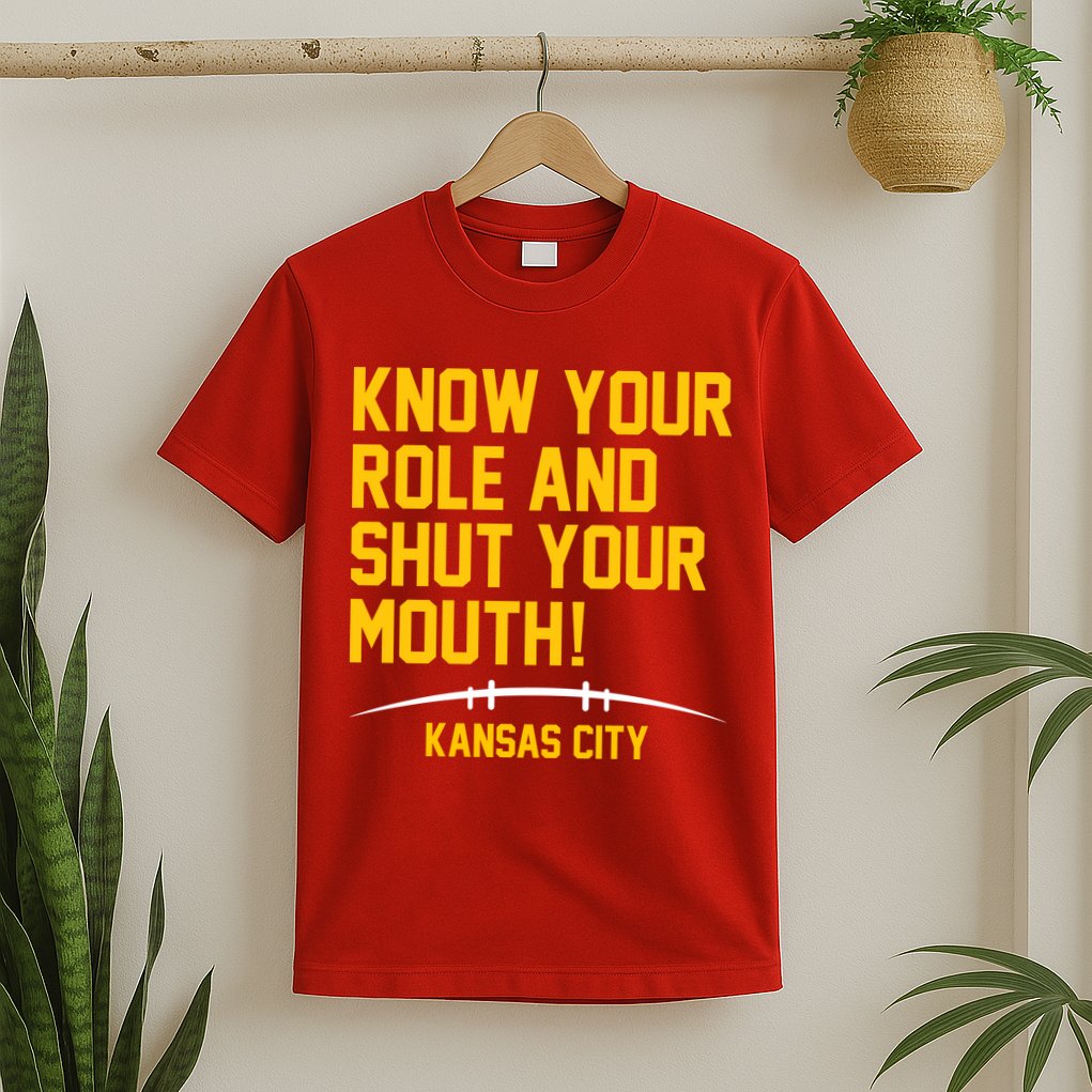 Know Your Role And Shut Your Mouth Kansas City T-Shirt
