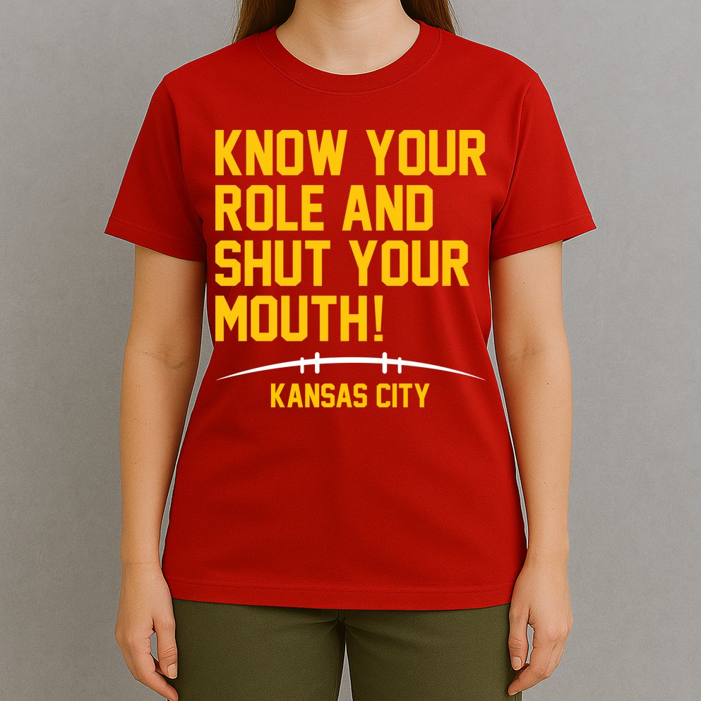 Know Your Role And Shut Your Mouth Kansas City T-Shirt