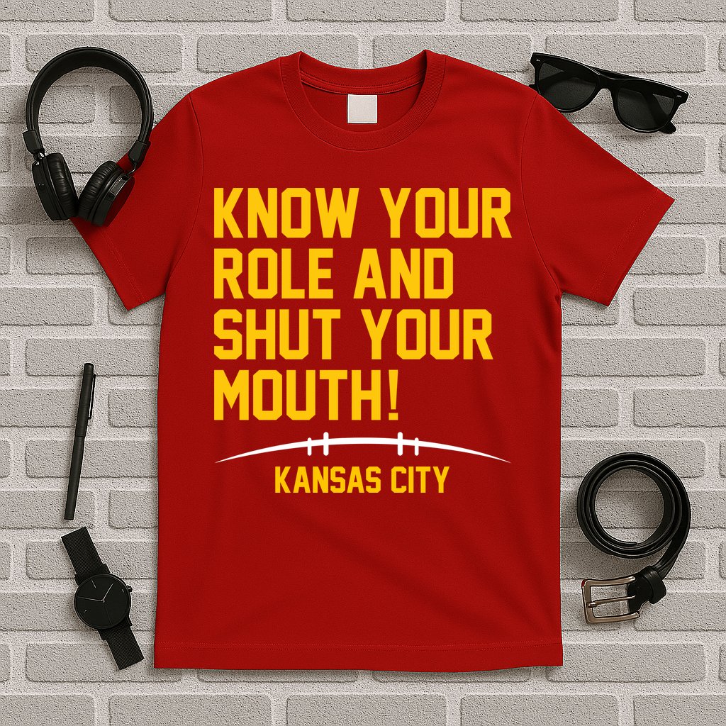 Know Your Role And Shut Your Mouth Kansas City T-Shirt