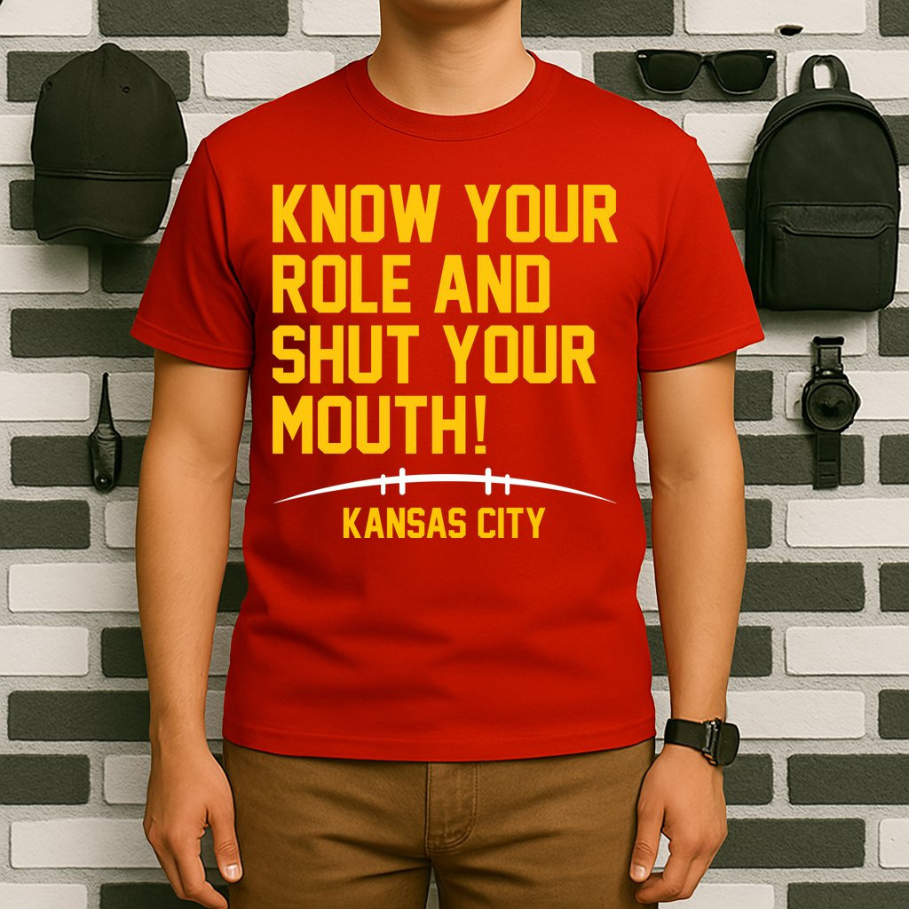 Know Your Role And Shut Your Mouth Kansas City T-Shirt