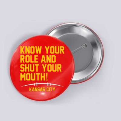 Know Your Role And Shut Your Mouth Kansas City Button