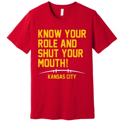 Know Your Role And Shut Your Mouth Kansas City Premium T-Shirt