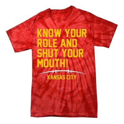 Know Your Role And Shut Your Mouth Kansas City Tie-Dye T-Shirt