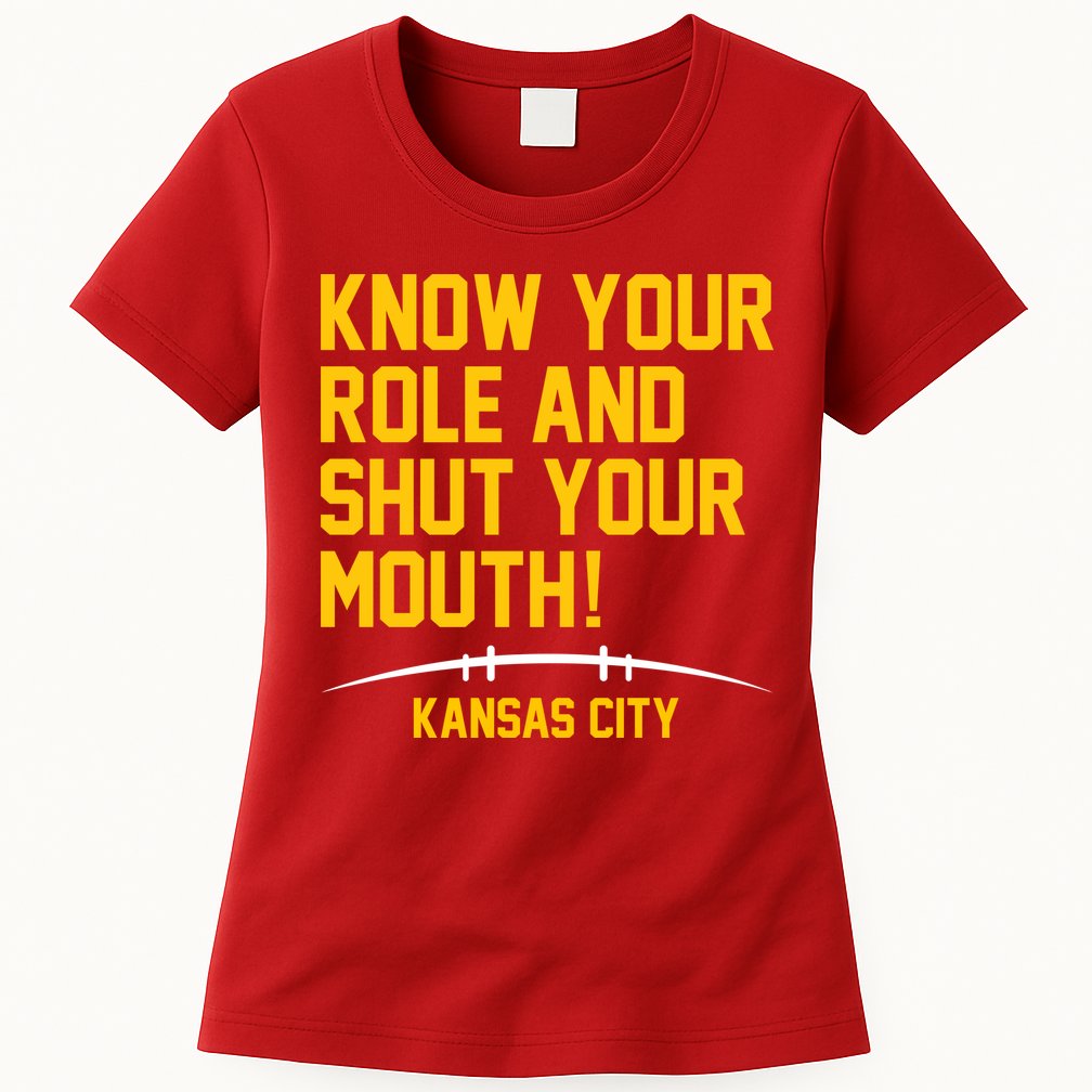 Know Your Role And Shut Your Mouth Kansas City Womens T-Shirt