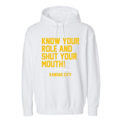 Know Your Role And Shut Your Mouth Kansas City Garment-Dyed Fleece Hoodie