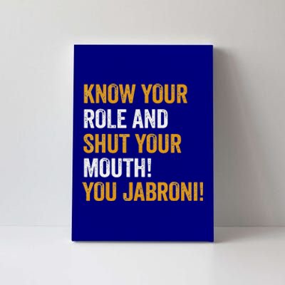 Know Your Role And Shut Your Mouth You Jabroni Canvas