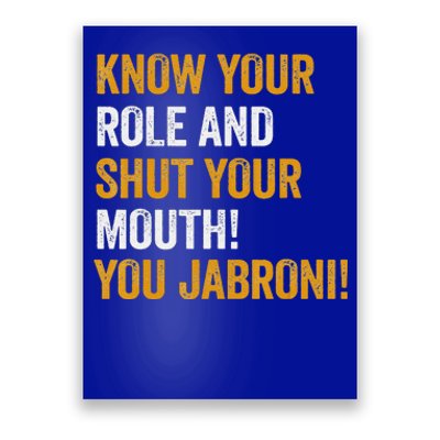 Know Your Role And Shut Your Mouth You Jabroni Poster