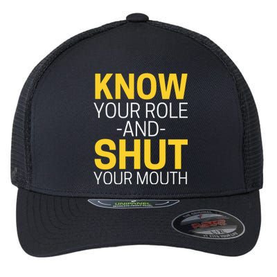 Know Your Role And Shut Your Mouth You Jabroni Flexfit Unipanel Trucker Cap