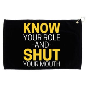 Know Your Role And Shut Your Mouth You Jabroni Grommeted Golf Towel