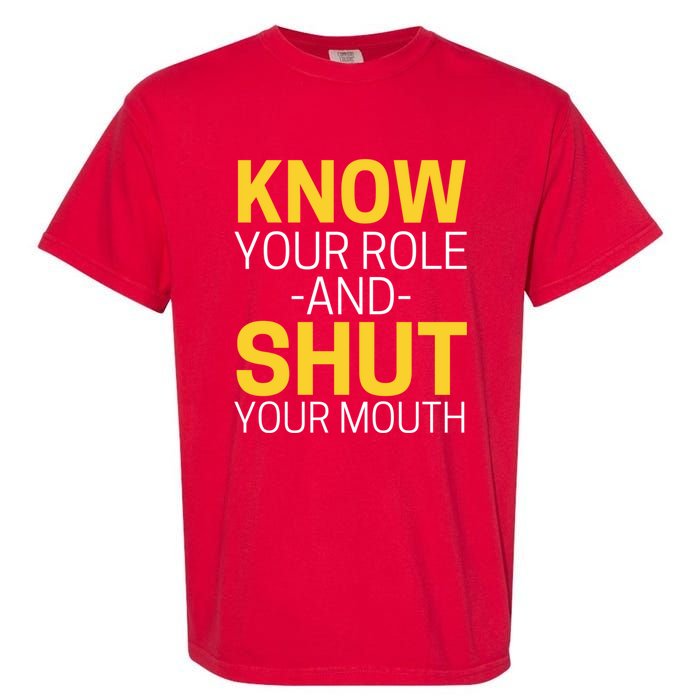 Know Your Role And Shut Your Mouth You Jabroni Garment-Dyed Heavyweight T-Shirt