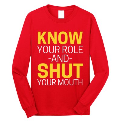 Know Your Role And Shut Your Mouth You Jabroni Long Sleeve Shirt