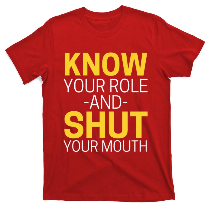 Know Your Role And Shut Your Mouth You Jabroni T-Shirt