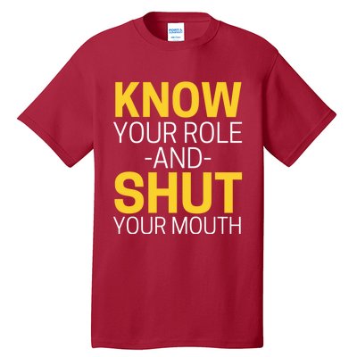 Know Your Role And Shut Your Mouth You Jabroni Tall T-Shirt