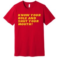 Know Your Role And Shut Your Mouth Kansas City Premium T-Shirt