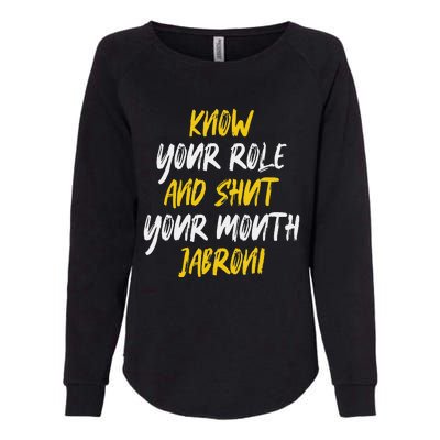 Know Your Role And Shut Your Mouth Jabroni saying Womens California Wash Sweatshirt