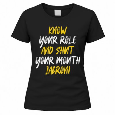 Know Your Role And Shut Your Mouth Jabroni saying Women's T-Shirt