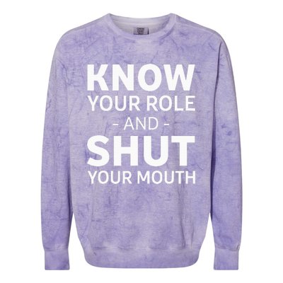 Know Your Role And Shut Your Mouth Colorblast Crewneck Sweatshirt