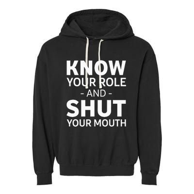 Know Your Role And Shut Your Mouth Garment-Dyed Fleece Hoodie