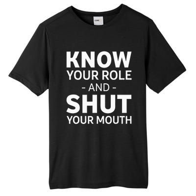 Know Your Role And Shut Your Mouth Tall Fusion ChromaSoft Performance T-Shirt