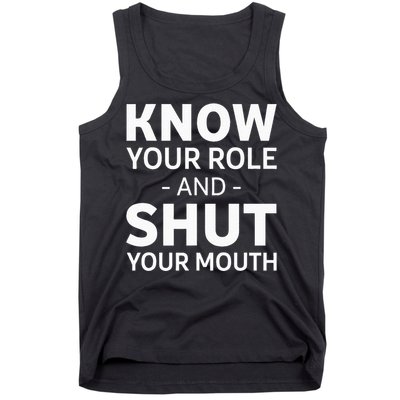 Know Your Role And Shut Your Mouth Tank Top