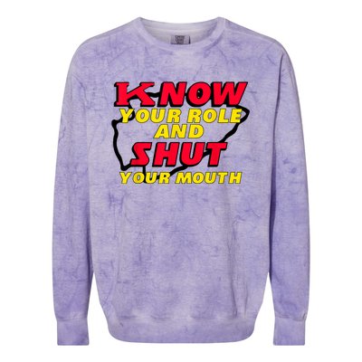 Know Your Role And Shut Your Mouth Colorblast Crewneck Sweatshirt