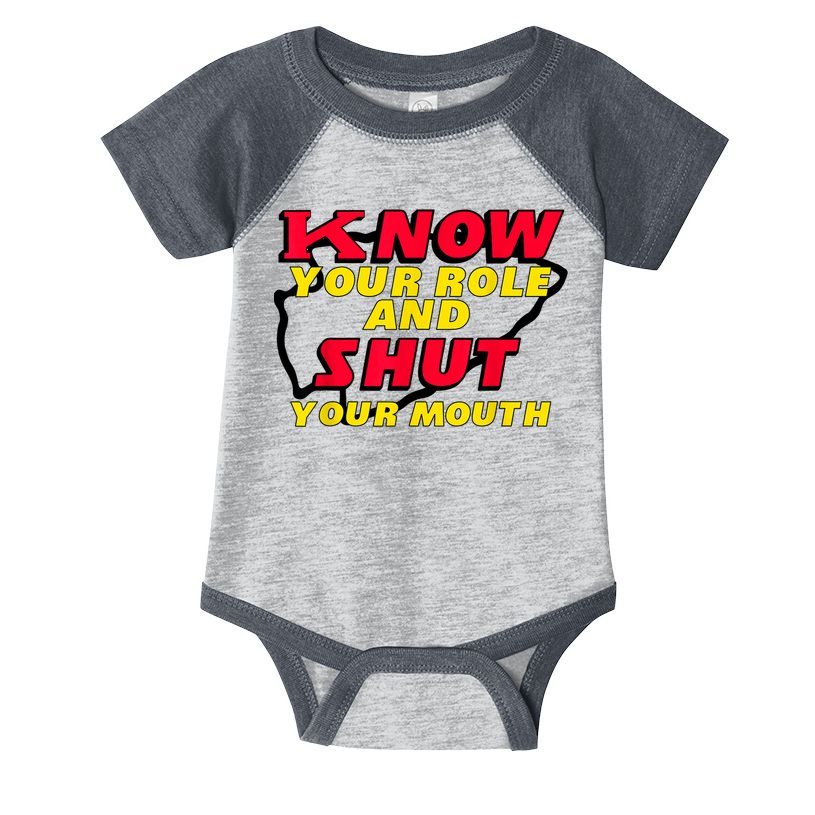 Know Your Role And Shut Your Mouth Infant Baby Jersey Bodysuit